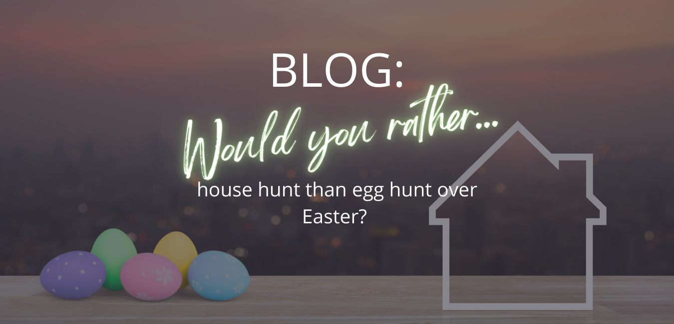 Would you rather house hunt than egg hunt over Easter?  