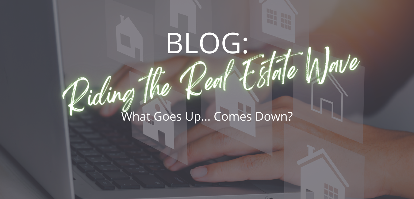 Riding the Real Estate Wave, What Goes Up… Comes Down?