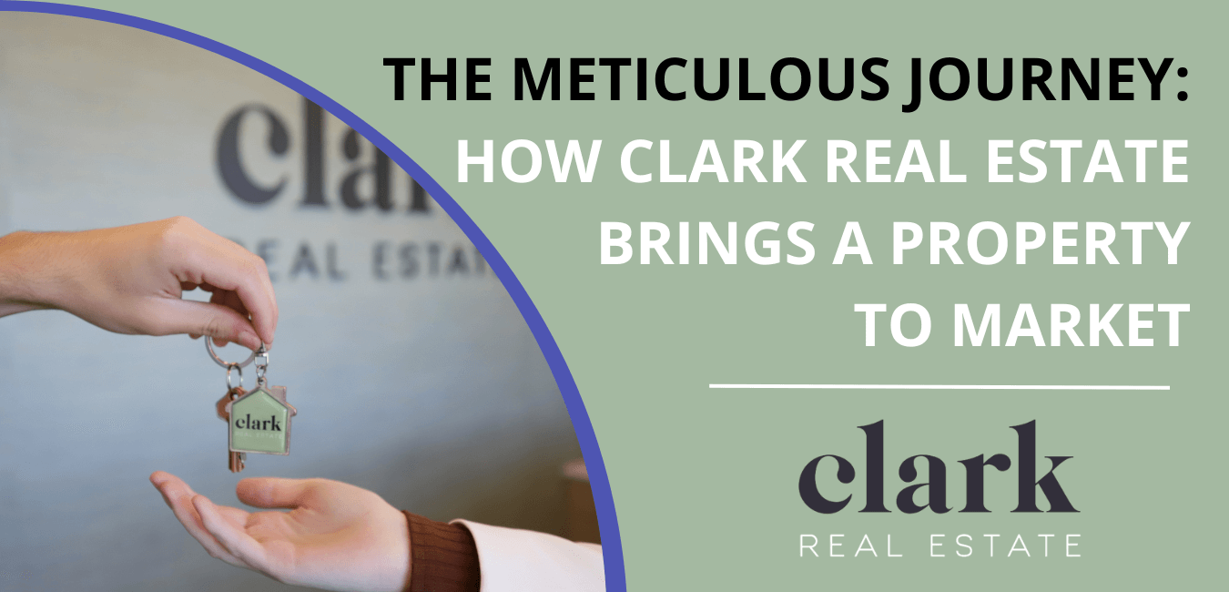 The Meticulous Journey: How Clark Real Estate Brings a Property to Market