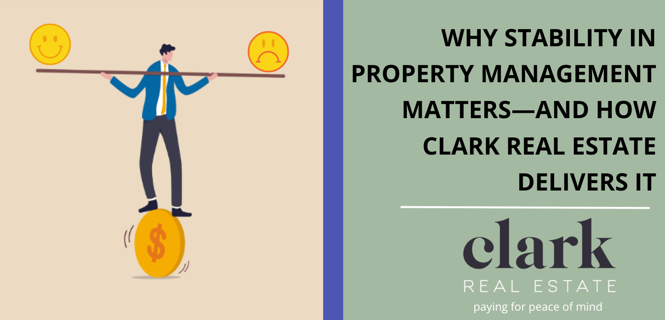Why Stability in Property Management Matters—and How Clark Real Estate Delivers It